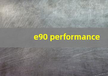 e90 performance